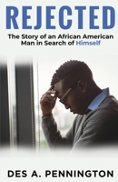 Rejected: A Story of an African American Man in Search of Himself B0FBCJ8P5Z Book Cover