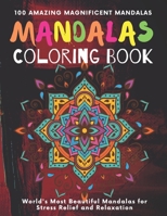 Mandala Coloring Book 100 Amazing Magnificent Mandalas: World's most beautiful Mandalas For Stress Relief and Relaxation - Adult Coloring Book B08S2QLCNX Book Cover