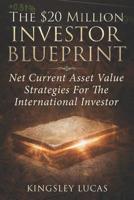 The $20 Million Investor Blueprint: Net Current Asset Value Strategies for the International Investor 1072879964 Book Cover