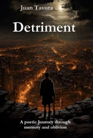 Detriment: A poetic Journey through memory and oblivion Translated from Spanish B0H2247HGQ Book Cover