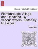 Flamborough: Village and Headland. By various writers. Edited by R. Fisher. 1241604541 Book Cover
