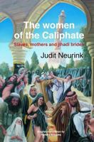 The Women of the Caliphate: Slaves, Mothers and Jihadi Brides 1537366319 Book Cover