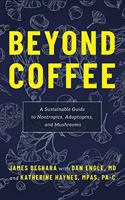 Beyond Coffee: A Sustainable Guide to Nootropics, Adaptogens, and Mushrooms 1544505450 Book Cover