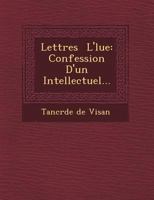 Lettres L' Lue: Confession D'Un Intellectuel... 1249463378 Book Cover