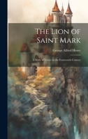 The Lion of Saint Mark: A Story of Venice in the Fourteenth Century 1019391731 Book Cover