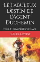 Le Fabuleux Destin de l'Agent Duchemin: Tome 5 - Roman d'Espionnage (Agent Secret Duchemin) B08Z83VFDV Book Cover