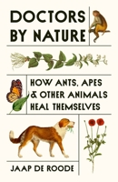 Doctors by Nature: How Ants, Apes, and Other Animals Heal Themselves 0691239355 Book Cover