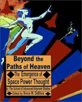 Beyond the Paths of Heaven: The Emergence of Space Power Thought 1410200515 Book Cover