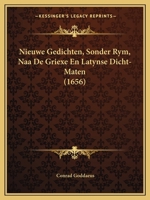 Nieuwe Gedichten, Sonder Rym, Naa De Griexe En Latynse Dicht-Maten (1656) 1104886111 Book Cover