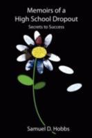 Memoirs of a High School Dropout: Secrets to Success 0615186432 Book Cover