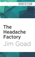 The Headache Factory: True Tales of Online Obsession and Madness 1533590613 Book Cover