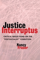 Justice Interruptus: Critical Reflections on the "Postsocialist" Condition 0415917956 Book Cover