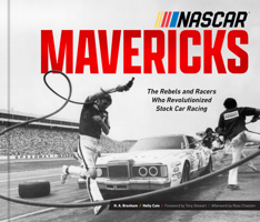 NASCAR Mavericks: The Rebels and Racers Who Revolutionized Stock Car Racing 0760388784 Book Cover