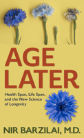 Age Later : Health Span, Life Span, and the New Science of Longevity 1432884794 Book Cover