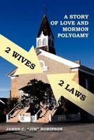 2 Wives 2 Laws: A Story of Mormon Polygamy 1479756067 Book Cover