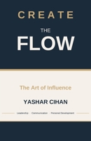 Create the Flow: The Art of Influence 2960429400 Book Cover