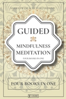 Guided Mindfulness Meditation: 4 BOOKS IN 1: A Complete 7 Days Guided Meditation for Beginners and not, to Reach Chakras Balance, Reduce Anxiety, Using Techniques of Third Eye Awakening, Reiki Healing B085K8N3KQ Book Cover