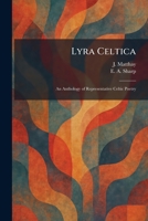 Lyra Celtica: An Anthology of Representative Celtic Poetry 1025820290 Book Cover