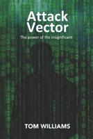 Attack Vector : The Power of the Insignificant 1728631513 Book Cover