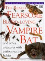The Really Fearsome Blood-Loving Vampire Bat (The Really Horrible Guides) 078941029X Book Cover