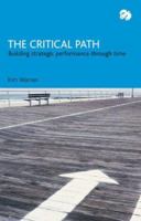 The Critical Path: Building Strategic Performance Through Time 0954532805 Book Cover