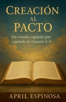 Creación al Pacto: Un Estudio Verso por Verso de Génesis 1-9 (Spanish Edition) B0FMMBRBRQ Book Cover