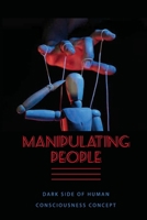 Manipulating People: Dark Side of Human Consciousness Concept: Dark Sense Of Humor Psychology B093B23B5Q Book Cover