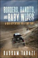 Borders, Bandits, and Baby Wipes: A Big Adventure in a Tiny Car 1682614816 Book Cover