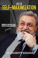 Art of Self-Maximization: Simple Hacks For Life's Challenges! 1957456051 Book Cover