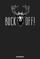 Notebook: Funny Deer Hunting Middle Finger Antlers Buck Off! 108927551X Book Cover