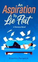 An Aspiration To Lie Flat: A Terrence Novel B0F3D8GK82 Book Cover
