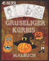 gruseliger Kürbis Malbuch: Kürbis Malbuch für Halloween mit gruseligen Szenen, gruseligen Kürbissen und vielem mehr, 90 einseitige Malvorlagen, 8 x 10 Zoll (German Edition) B08JF2DLM4 Book Cover