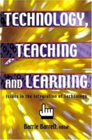 Technology, Teaching and Learning: Issues in the Integration of Technology 1550592173 Book Cover