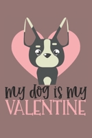 My Dog Is My Valentine: Funny Valentine's Day Notebook Journal for Dog Lovers 1660524733 Book Cover