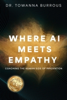Where AI Meets Empathy: Coaching the Human Side of Innovation B0H136KLN3 Book Cover
