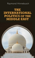 The International Politics of the Middle East (Regional International Politics Series) 0719053463 Book Cover