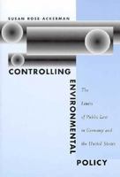 Controlling Environmental Policy: The Limits of Public Law in Germany and the United States 0300060653 Book Cover
