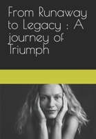 From Runaway to Legacy : A journey of Triumph B0C9SDP17D Book Cover