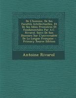 de l'Homme, de Ses Facult�s Intellectuelles, Et de Ses Id�es Premi�res Et Fondamentales Par A.C. Rivarol. Suivi de Son Discours Sur l'Universalit� de la Langue Fran�aise 0270952144 Book Cover