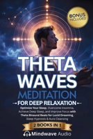 Theta Waves Meditation for Deep Relaxation: Optimize Your Sleep, Overcome Insomnia, Achieve Deep Sleep, and Improve Focus with Theta Binaural Beats ... (Sound Therapy & Deep Healing Frequencies) 1971071862 Book Cover