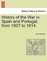 History of the War in Spain and Portugal, From 1807 to 1814 1017972702 Book Cover