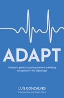 ADAPT: A leader’s guide to staying relevant and being recognised in the digital age 1781335834 Book Cover