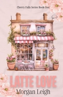 Latte Love: A Small Town Single Dad Romance (Cherry Falls) B0FP1L97NM Book Cover