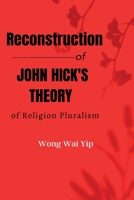 Reconstruction of John Hick's theory of religious pluralism 1835200192 Book Cover