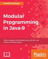 Modular Programming in Java 9: Build large scale applications using Java modularity and Project Jigsaw 1787126900 Book Cover