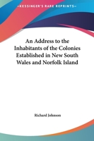 An Address to the Inhabitants of the Colonies Established in New South Wales and Norfolk Island 9354595448 Book Cover