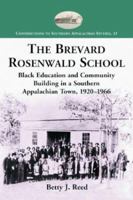The Brevard Rosenwald School: Black Education and Community Building in a Southern Appalachian Town, 1920-1966 (Contributions to Southern Appalachian Studies) 0786417439 Book Cover