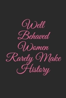 Well Behaved Women Rarely Make History: Lined Notebook, Journal Gift, 6x9, 110 Pages, Soft Cover, Matte Finish 1676691421 Book Cover