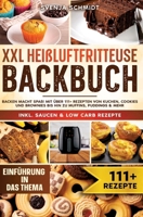 XXL Heißluftfritteuse Backbuch: Backen macht Spaß! Mit über 111+ Rezepten von Kuchen, Cookies und Brownies bis hin zu Muffins, Puddings & mehr 3384172957 Book Cover