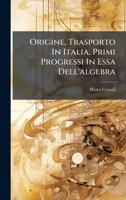 Origine, Trasporto In Italia, Primi Progressi In Essa Dell'algebra (Italian Edition) 1024632261 Book Cover